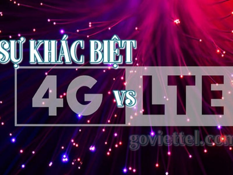 Sự khác biệt giữa mạng 4G và mạng 4G LTE là gì?